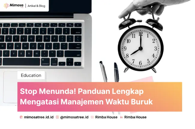 Stop Menunda! Panduan Lengkap Mengatasi Manajemen Waktu Buruk