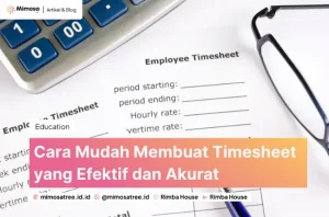 Cara Mudah Membuat Timesheet yang Efektif dan Akurat