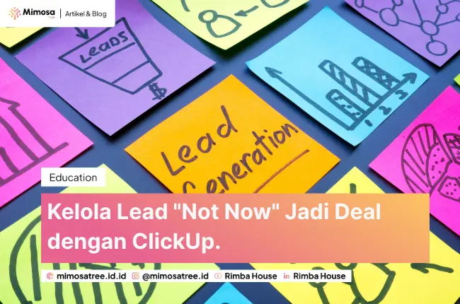 Kelola Lead "Not Now" Jadi Deal dengan ClickUp