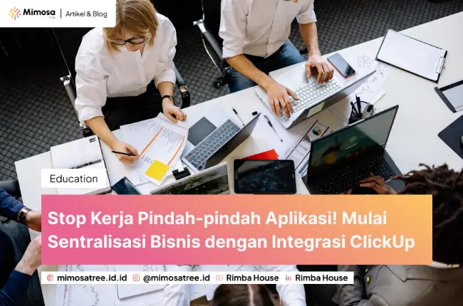 Stop Kerja Pindah-pindah Aplikasi! Mulai Sentralisasi Bisnis dengan Integrasi ClickUp