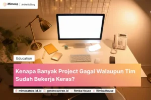 Kenapa Banyak Project Gagal Walaupun Tim Sudah Bekerja Keras?