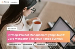 Strategi Project Management yang Efektif: Cara Mengatur Tim Sibuk Tanpa Burnout
