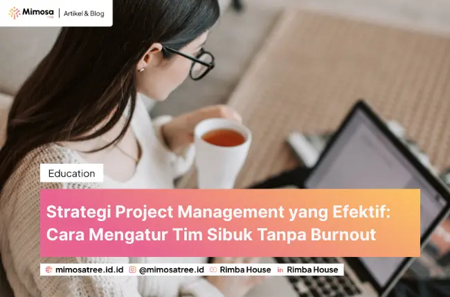 Strategi Project Management yang Efektif: Cara Mengatur Tim Sibuk Tanpa Burnout