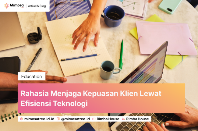 Rahasia Menjaga Kepuasan Klien Lewat Efisiensi Teknologi