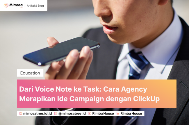 Dari Voice Note ke Task: Cara Agency Merapikan Ide Campaign dengan ClickUp