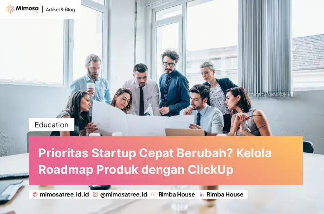 Prioritas Startup Cepat Berubah? Kelola Roadmap Produk dengan ClickUp
