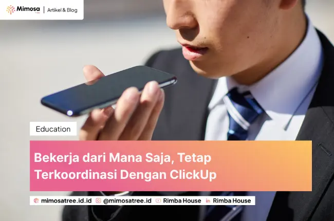 Bekerja dari Mana Saja, Tetap Terkoordinasi Dengan ClickUp 