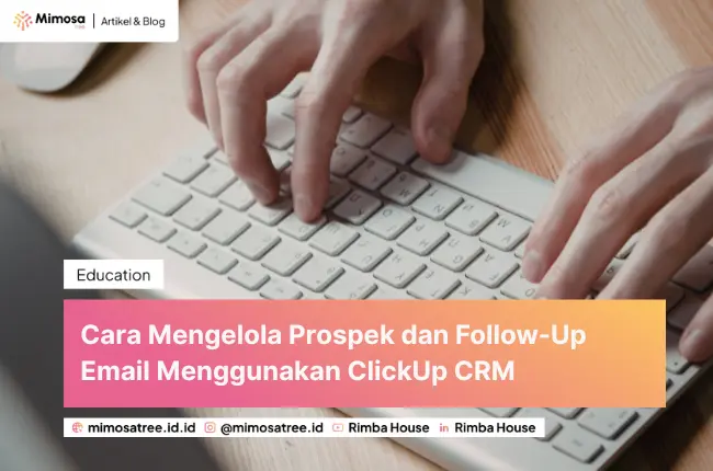 Cara Mengelola Prospek dan Follow-Up Email Menggunakan ClickUp CRM