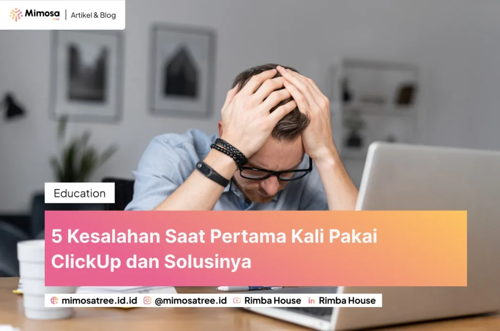 5 Kesalahan Saat Pertama Kali Pakai Clickup Dan Solusinya