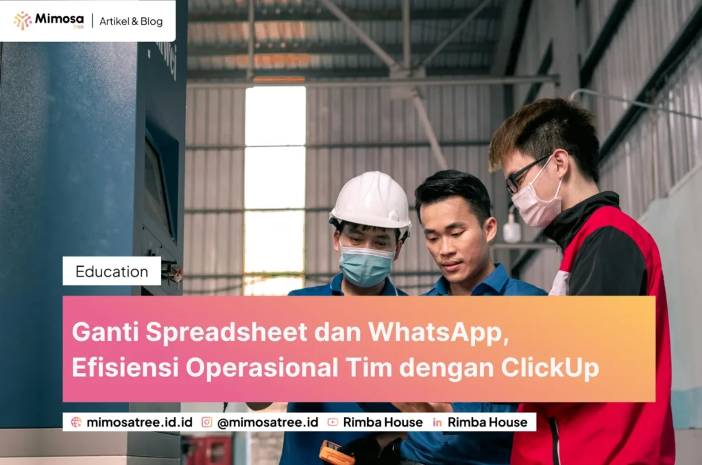 Ganti Spreadsheet Dan Whatsapp  Efisiensi Operasional Tim Dengan Clickup