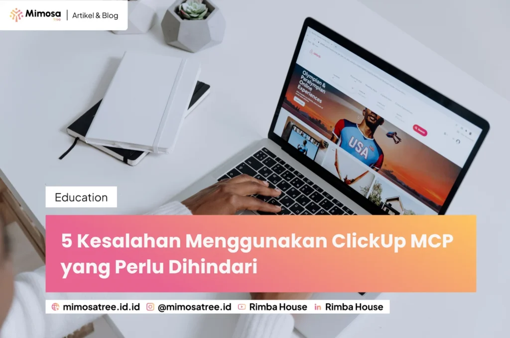 5 Kesalahan Menggunakan ClickUp MCP yang Perlu Dihindari